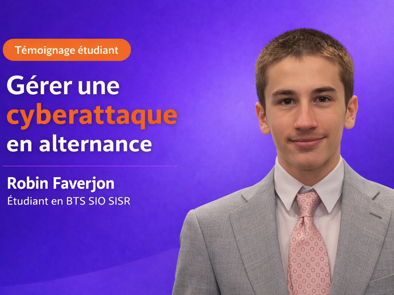 Le témoignage de Robin Faverjon : gérer une cyberattaque en alternance, entre responsabilité, rigueur et travail d’équipe