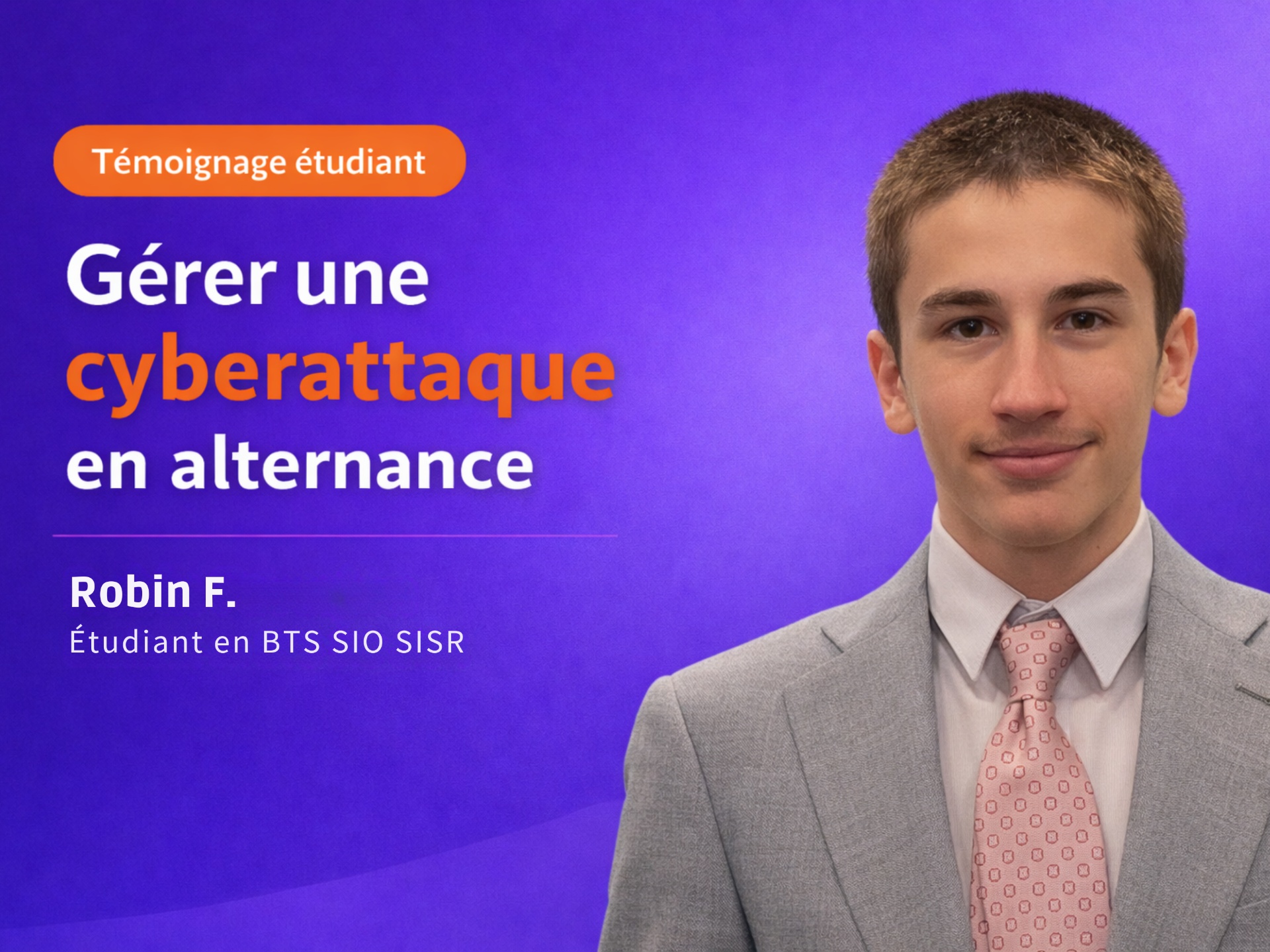 Le témoignage de Robin F : gérer une cyberattaque en alternance, entre responsabilité, rigueur et travail d’équipe